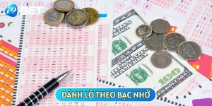 5 Cách Đánh Lô Theo Bạc Nhớ Thắng Đậm, Kiếm Tiền Cực Đã