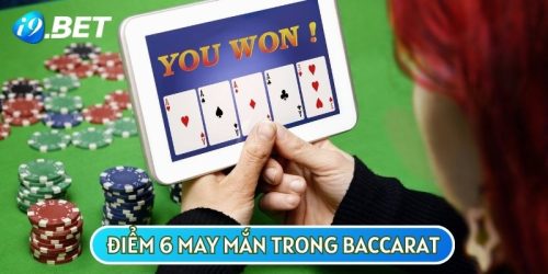 Chơi Điểm 6 May Mắn Trong Baccarat Và Những Điều Cần Biết