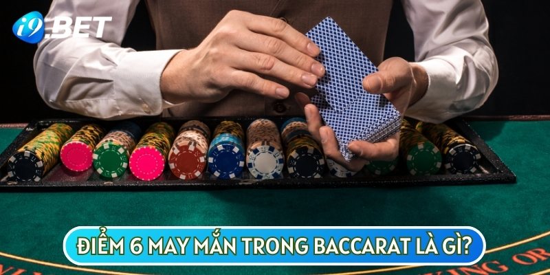 Điểm 6 may mắn trong Baccarat còn được gọi là Super 6 Baccarat