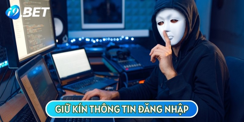 Bạn nên giữ kín thông tin đăng nhập tại I9BET nếu không muốn gặp rủi ro đáng tiếc