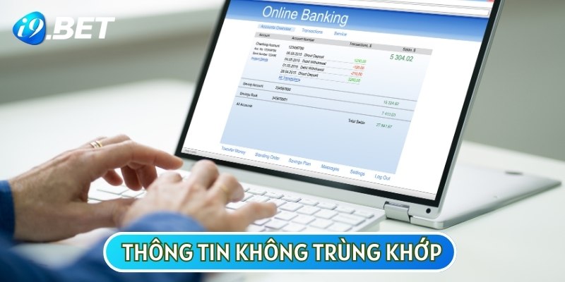 Nếu các thông tin đăng ký không khớp, bạn sẽ không thể thực hiện theo hướng dẫn rút tiền