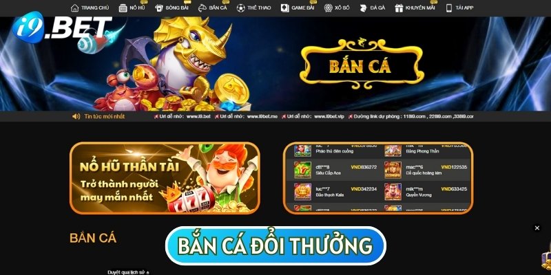 Bắn cá đổi thưởng I9BET có lẽ sẽ là sự lựa chọn tối ưu của nhiều người