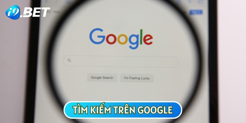 Tìm kiếm đường link truy cập trên Google cũng là cách tốt nhất để đảm bảo an toàn