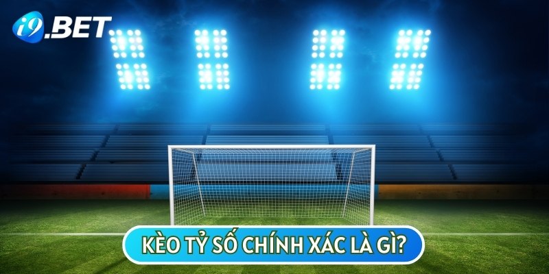 Kèo tỷ số chính xác là loại kèo phụ còn được gọi là Correct Score