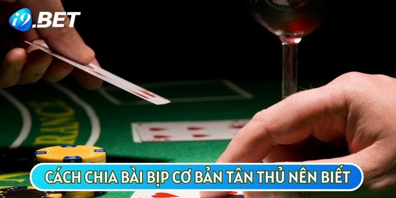 Kỹ thuật chia bài cơ bản dành cho người mới bắt đầu