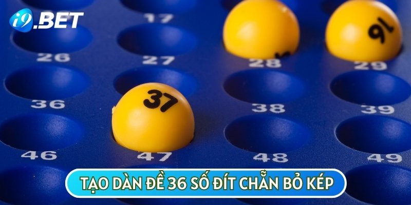 Cách tạo dàn đề 36 số đít chẵn bỏ kép thường được nhiều người đánh giá cao